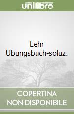 Lehr Ubungsbuch-soluz. libro