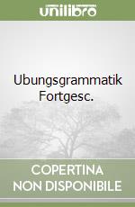 Ubungsgrammatik Fortgesc. libro