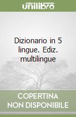 Dizionario in 5 lingue. Ediz. multilingue