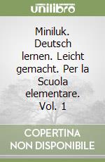 Miniluk. Deutsch lernen. Leicht gemacht. Per la Scuola elementare. Vol. 1 libro