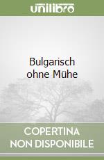 Bulgarisch ohne Mühe libro