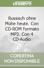 Russisch ohne Mühe heute. Con CD-ROM formato MP3. Con 4 CD-Audio libro