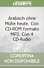 Arabisch ohne Mühe heute. Con CD-ROM formato MP3. Con 4 CD-Audio libro