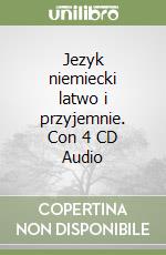 Jezyk niemiecki latwo i przyjemnie. Con 4 CD Audio libro