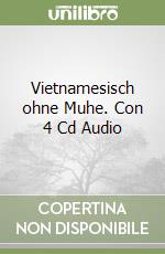 Vietnamesisch ohne Muhe. Con 4 Cd Audio