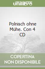 Polnisch ohne Mühe. Con 4 CD libro