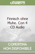 Finnisch ohne Muhe. Con 4 CD Audio libro