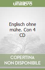 Englisch ohne mühe. Con 4 CD libro