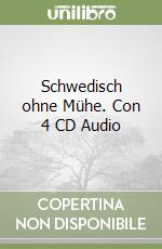 Schwedisch ohne Mühe. Con 4 CD Audio