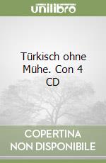 Türkisch ohne Mühe. Con 4 CD libro