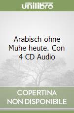 Arabisch ohne Mühe heute. Con 4 CD Audio libro