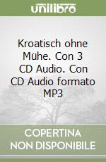 Kroatisch ohne Mühe. Con 3 CD Audio. Con CD Audio formato MP3 libro