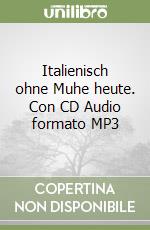 Italienisch ohne Muhe heute. Con CD Audio formato MP3 libro