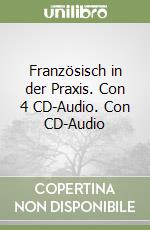 Französisch in der Praxis. Con 4 CD-Audio. Con CD-Audio libro