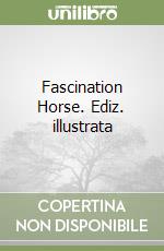 Fascination Horse. Ediz. illustrata libro