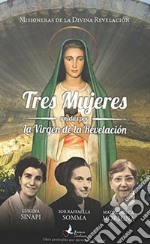 Tres mujeres unidas por la Virgen de la Revelación. Luigina Sinapi. Suor Raffaella Somma. Madre Prisca Mormina libro