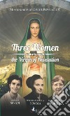Three women united through the Virgin of revelation. Luigina Sinapi. Suor Raffaella Somma. Madre Prisca Mormina libro