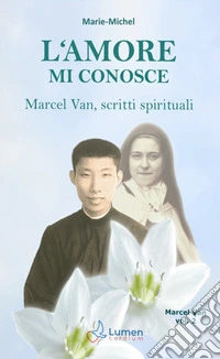 L'amore mi conosce. Marcel Van, scritti spirituali. Vol. 2