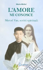 L'amore mi conosce. Marcel Van, scritti spirituali. Vol. 2 libro