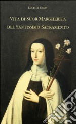 Vita di Suor Margherita del Santissimo Sacramento libro