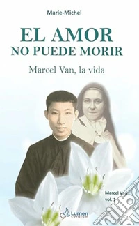 El amor no puede morir. Marcel Van, la vida. Vol. 1 libro