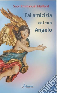 Fai amicizia col tuo angelo. Ediz. ampliata libro