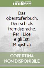 Das oberstufenbuch. Deutsch als fremdsprache. Per i Licei e gli Ist. Magistrali libro