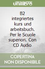 B2 integriertes kurs und arbeitsbuch. Per le Scuole superiori. Con CD Audio libro