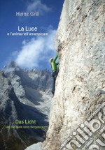 La luce e l'anima nell'arrampicare-Das Licht und die Seele beim Bergsteigen libro