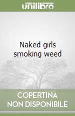 Naked girls smoking weed libro