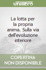 La lotta per la propria anima. Sulla via dell'evoluzione interiore libro