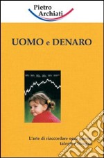 Uomo e denaro. L'arte di riaccodare ogni giorno talenti e bisogni libro