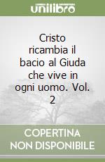 Cristo ricambia il bacio al Giuda che vive in ogni uomo. Vol. 2 libro