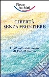 Libertà senza frontiere. La filosofia della libertà di Rudolf Steiner libro