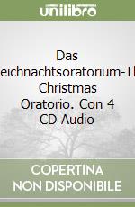 Das Weichnachtsoratorium-The Christmas Oratorio. Con 4 CD Audio libro