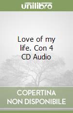 Love of my life. Con 4 CD Audio libro