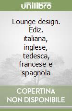 Lounge design. Ediz. italiana, inglese, tedesca, francese e spagnola libro