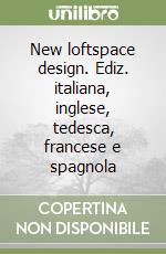 New loftspace design. Ediz. italiana, inglese, tedesca, francese e spagnola libro