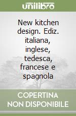 New kitchen design. Ediz. italiana, inglese, tedesca, francese e spagnola libro