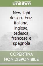 New light design. Ediz. italiana, inglese, tedesca, francese e spagnola libro