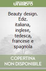 Beauty design. Ediz. italiana, inglese, tedesca, francese e spagnola libro