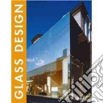 Glass design. Ediz. italiana, inglese, spagnola, francese e tedesca libro