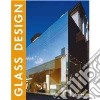 Glass design. Ediz. italiana, inglese, spagnola, francese e tedesca libro