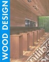 Wood design. Ediz. italiana, inglese, spagnola, francese e tedesca libro