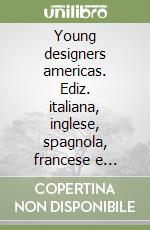 Young designers americas. Ediz. italiana, inglese, spagnola, francese e tedesca libro
