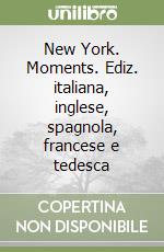 New York. Moments. Ediz. italiana, inglese, spagnola, francese e tedesca