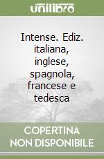 Intense. Ediz. italiana, inglese, spagnola, francese e tedesca libro