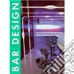 Bar design. Ediz. italiana, inglese, spagnola, francese e tedesca libro