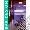 Bar design. Ediz. italiana, inglese, spagnola, francese e tedesca libro