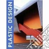 Plastic design. Ediz. italiana, inglese, spagnola, francese e tedesca libro